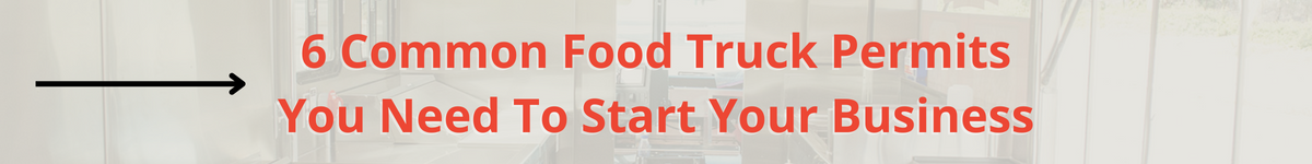 6 Common Food Truck Permits You Need To Start Your Business CTA